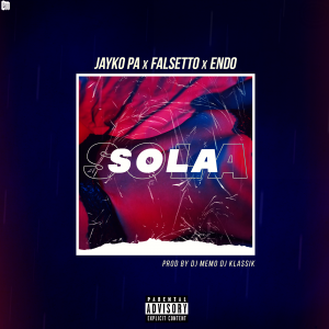 Jayko Pa Ft. Falsetto Y Endo – Sola